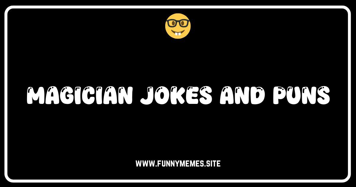 Abracadabra-LARIOUS! The Best Magician Jokes & Puns Online