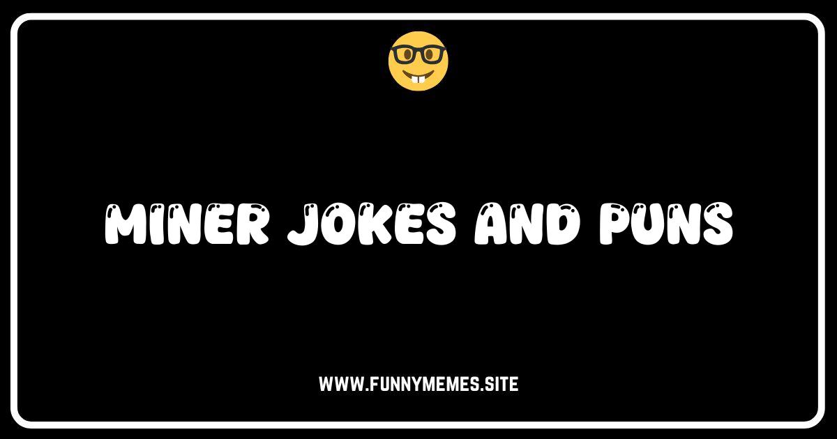Digging Up Laughs: The Best Miner Jokes and Puns!