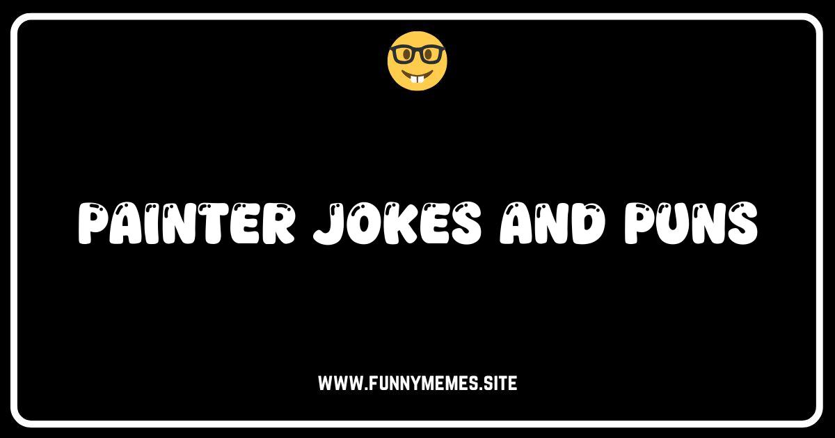 Brush Up Your Humor: The Best Painter Jokes and Puns!
