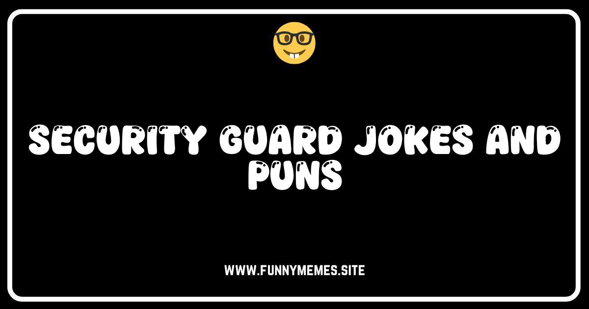 Security Guard Jokes: Protecting Your Funny Bone!