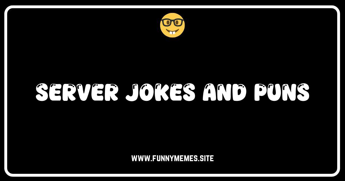 Server Puns and Jokes: We're Serving Up the Laughs!