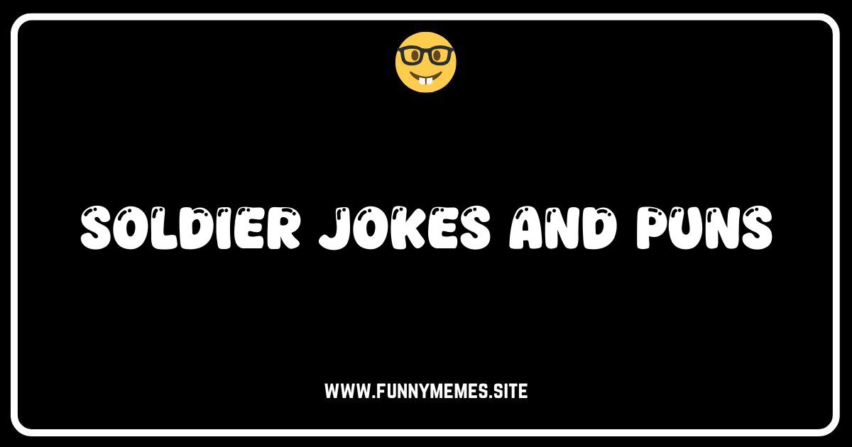 Arm-y Good Humor: The Funniest Soldier Jokes & Puns Online!