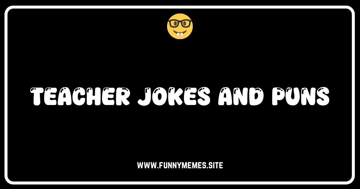 Chalk Up the Laughs: Hilarious Teacher Jokes and Puns!