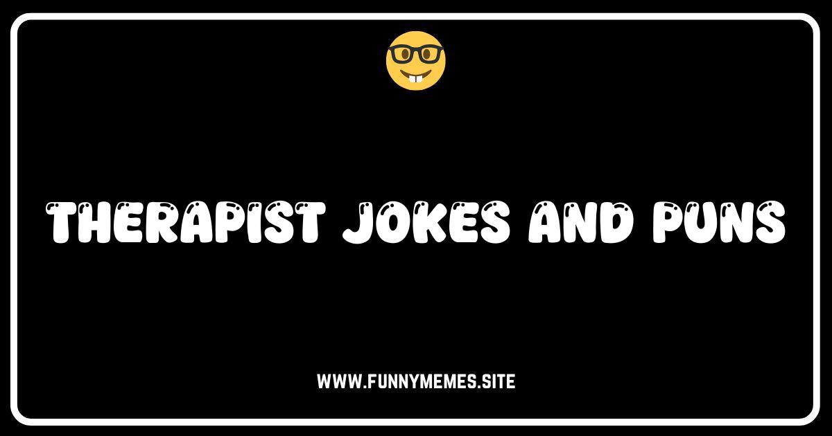 Laugh Your Shrink Off: The Funniest Therapist Jokes & Puns