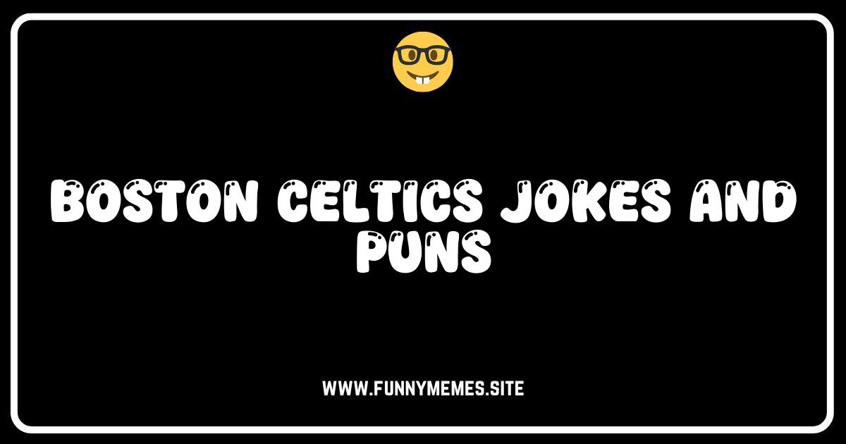 Celtics Humor: The Best Boston Celtics Jokes and Puns!