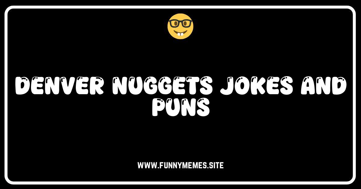 Denver Nuggets Jokes: Guaranteed to Make You Gold Rush With Laughter!