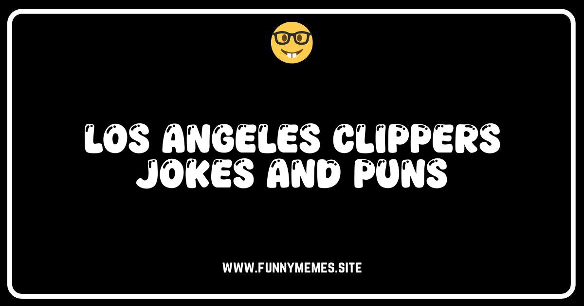 Clippers Comedy: Hilarious Jokes & Puns for True Fans!