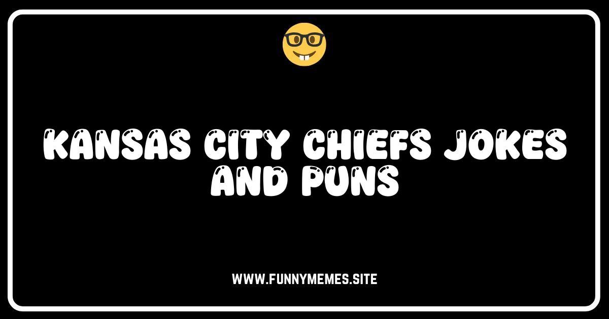 Hilarious Kansas City Chiefs Jokes and Puns That Will Score Big!