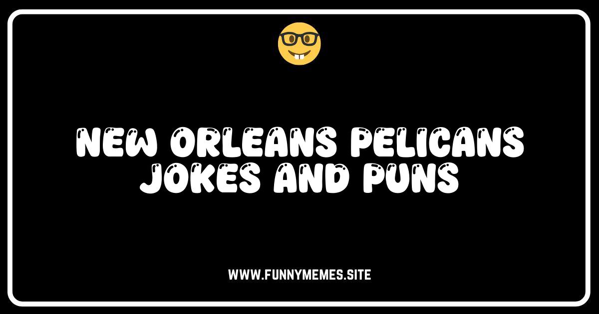 Pelicans Puns & Jokes: NOLA Laughs for Basketball Fans!