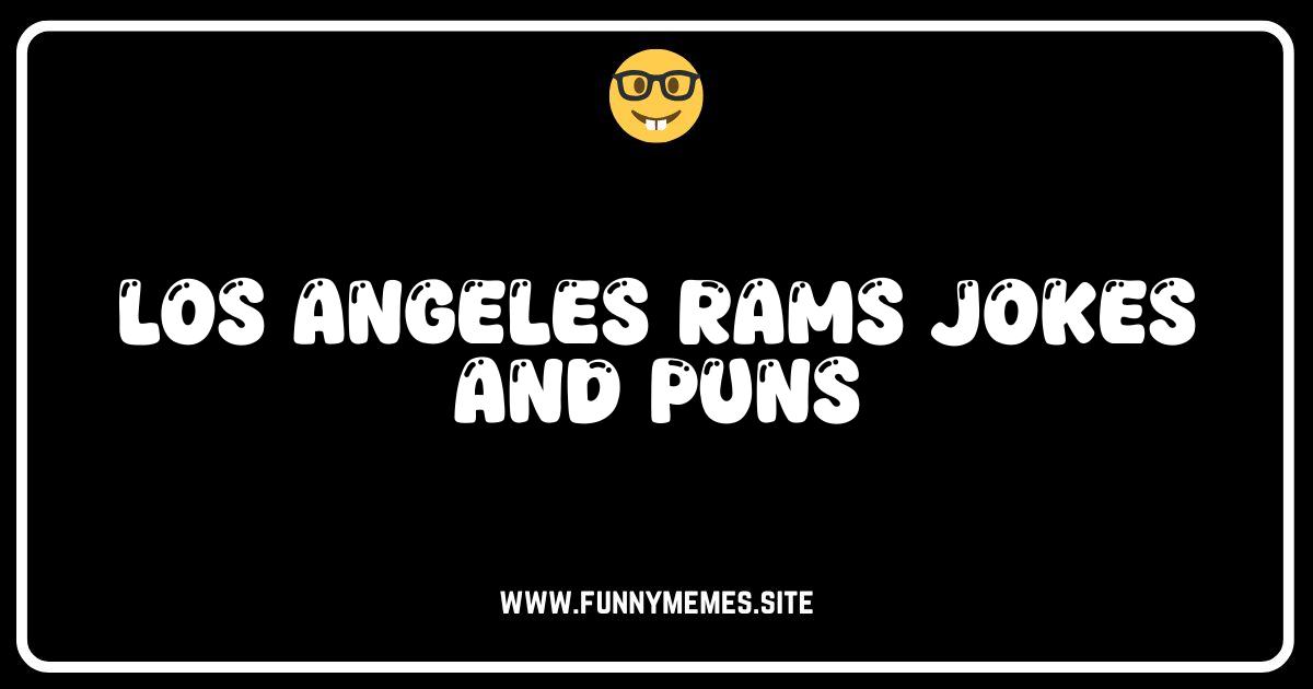 Ram-bunctious Humor: The Best Los Angeles Rams Jokes & Puns!