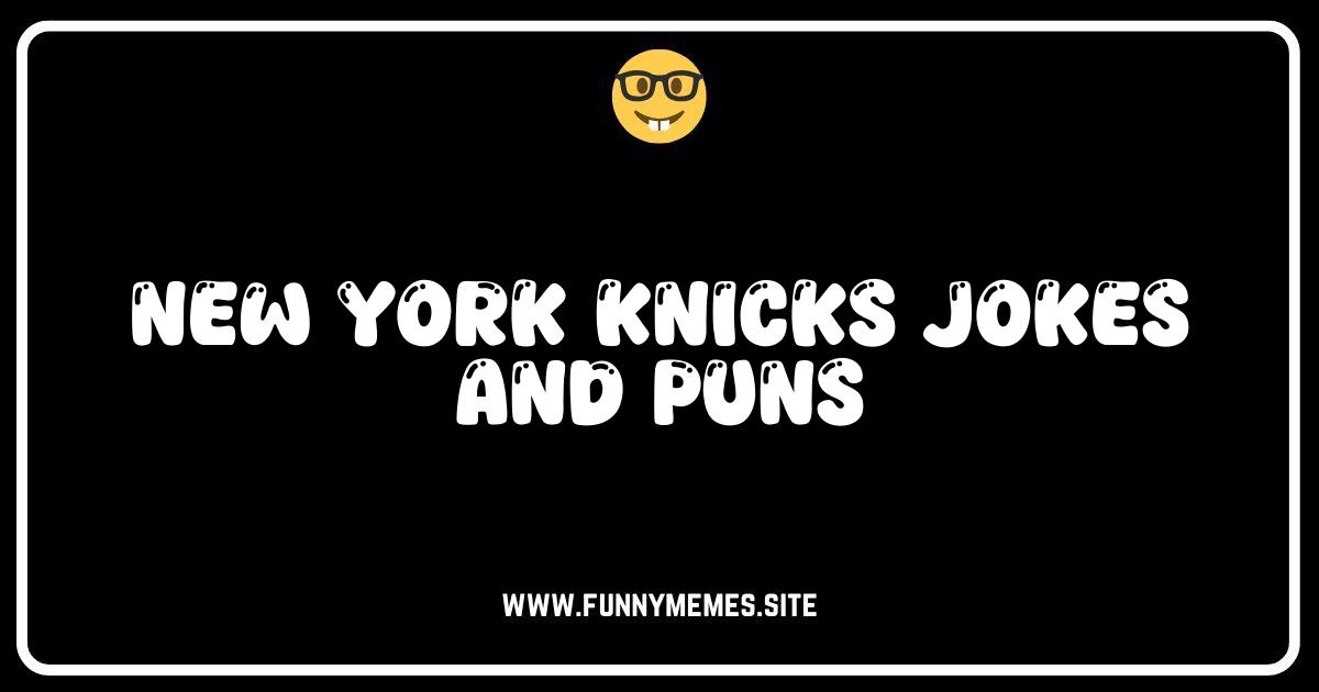 Knicks Knockout: Hilarious Jokes & Puns for Die-Hard Fans