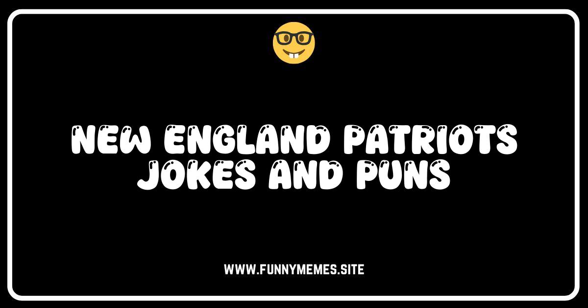 Hilarious New England Patriots Jokes & Puns That'll Score Big!