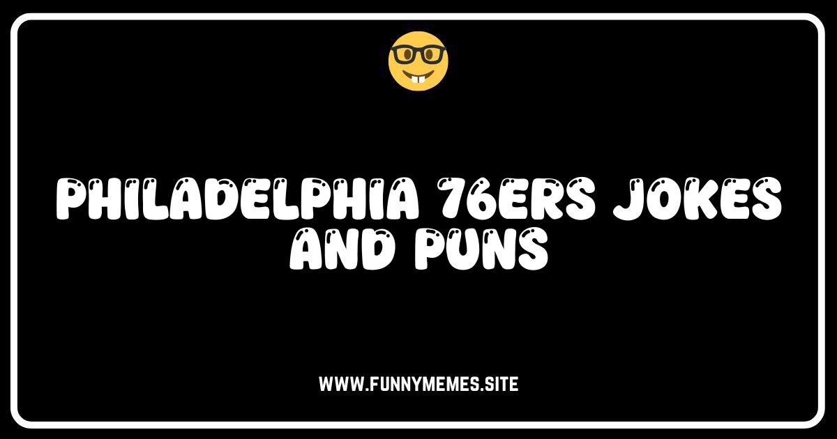 Sixers Jokes That Don't Stink: Hilarious Philadelphia 76ers Puns!