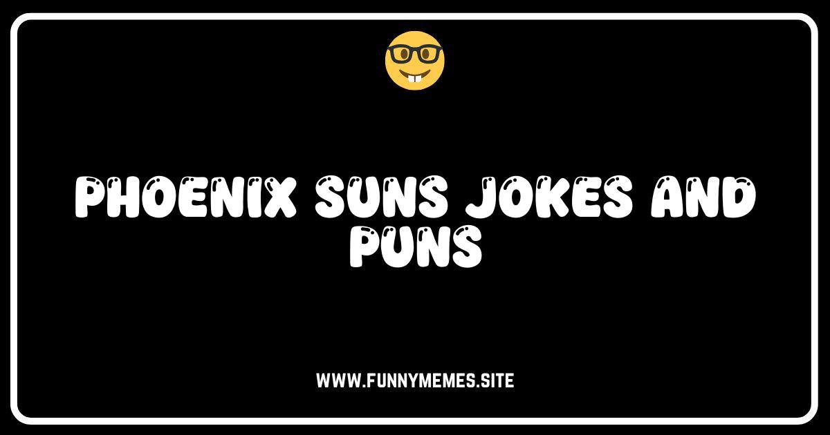 Sunsational Humor: The Best Phoenix Suns Jokes & Puns!