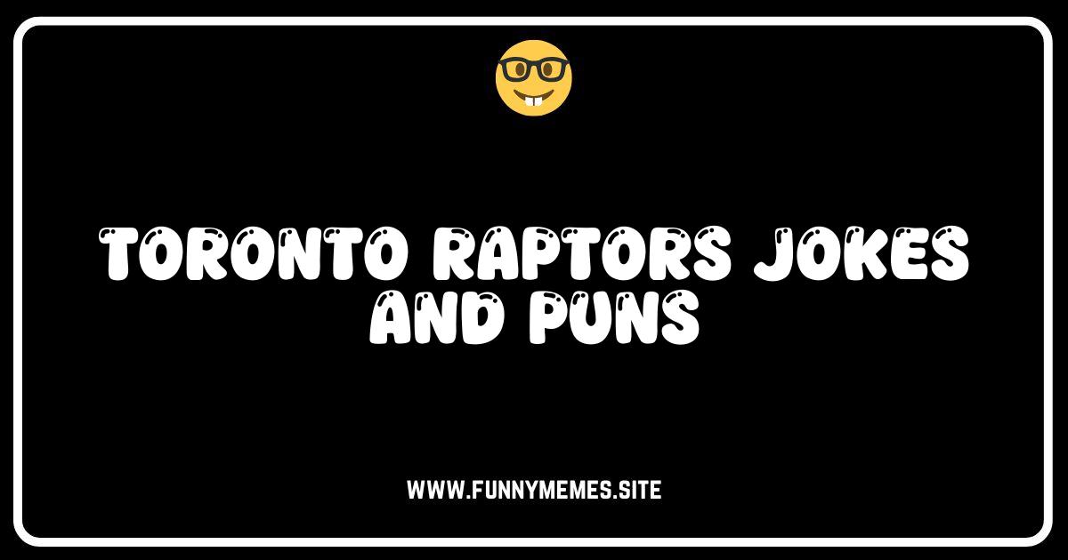 Raptors Roar-arious: The Best Toronto Raptors Jokes & Puns!