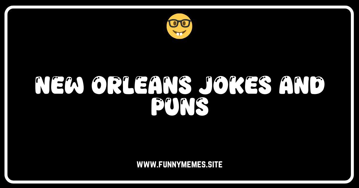 New Orleans Jokes & Puns: A Gumbo of Humor!