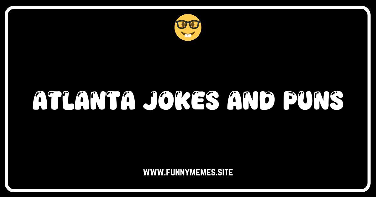 Atlanta Hilarity: The Funniest Jokes and Puns About the ATL