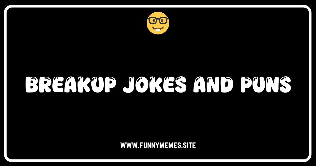 Laugh Away the Tears: The Ultimate Collection of Breakup Jokes & Puns