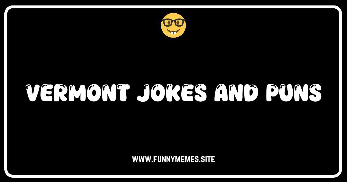 Vermont Humor: Udderly Hilarious Jokes and Puns!