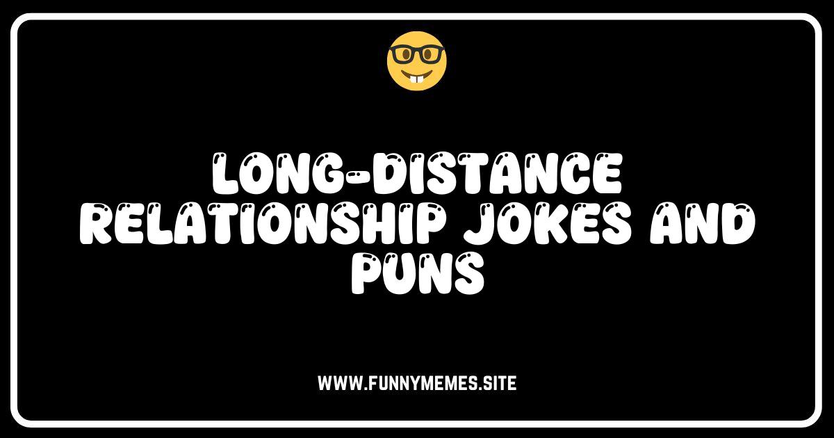Love From Afar: Hilarious Long-Distance Relationship Jokes & Puns!