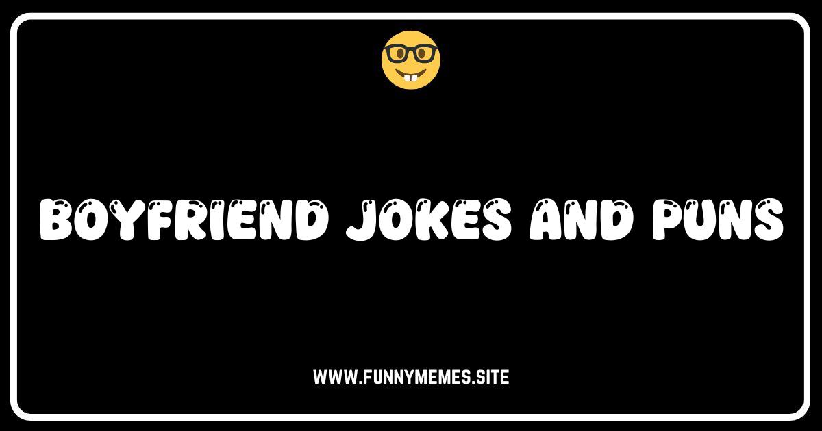 He's a Keeper! The Ultimate Collection of Boyfriend Jokes & Puns