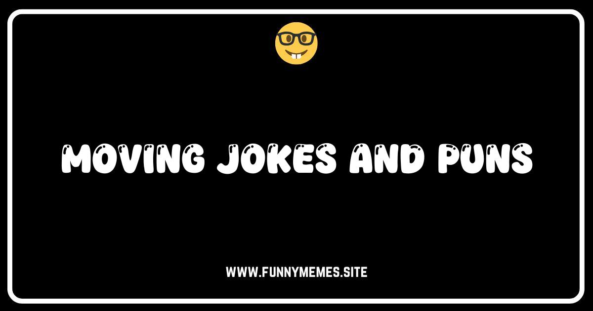 Unpacking Laughter: The Ultimate Collection of Moving Jokes and Puns
