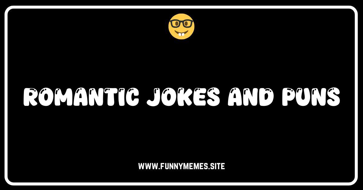 Love is a Laughing Matter: The Best Romantic Jokes & Puns!