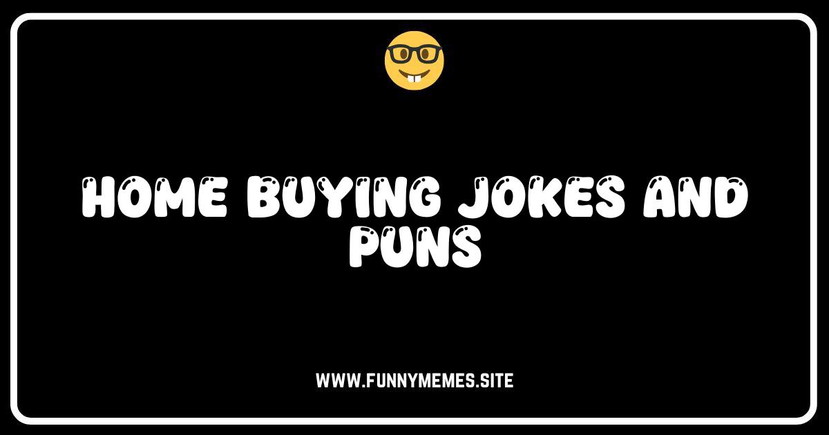 Cracking Up the Housing Market: Hilarious Home Buying Jokes & Puns