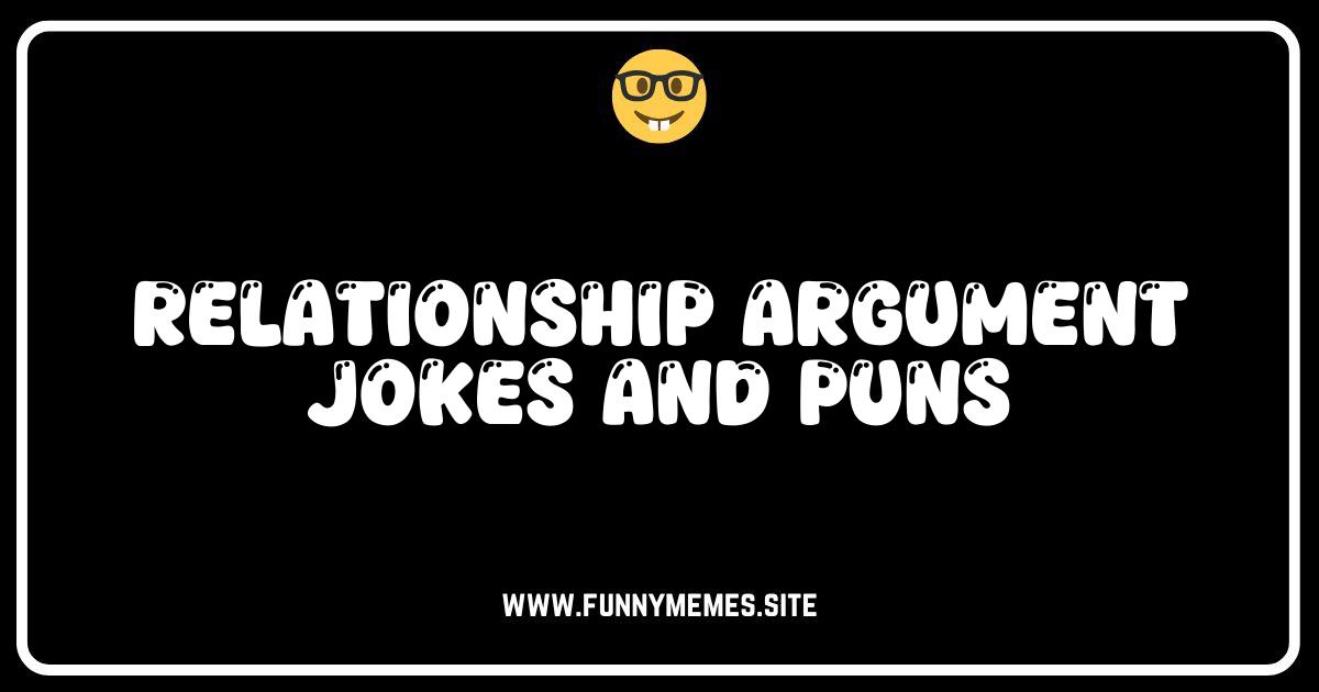 Arguing With Your Partner? Laugh Through It With These Relationship Argument Jokes!
