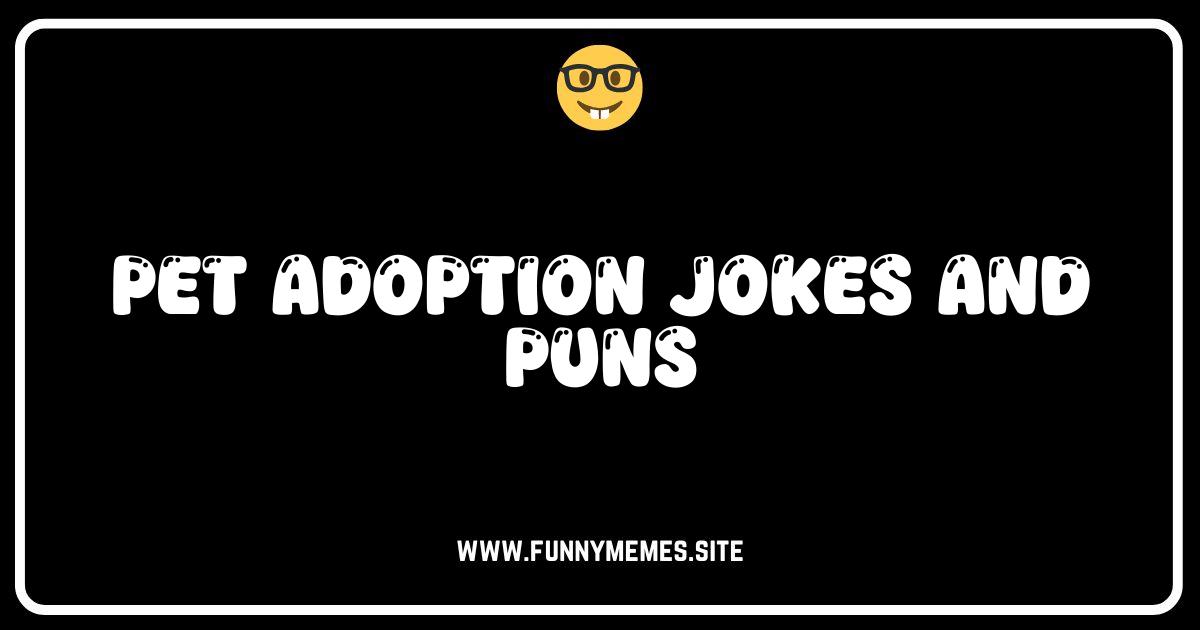 Paws-itively Hilarious: The Best Pet Adoption Jokes & Puns!