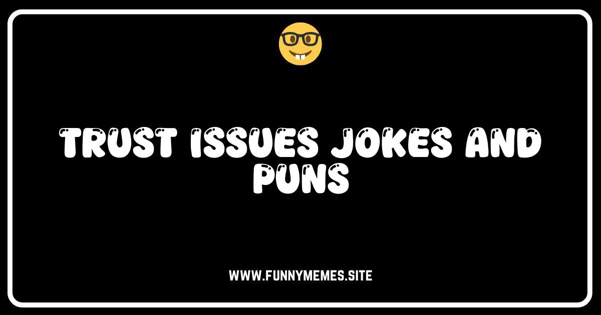 Trust Me, These Trust Issue Jokes Are Hilariously Relatable!