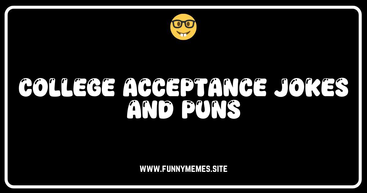 Ace Your Application: Hilarious College Acceptance Jokes & Puns!