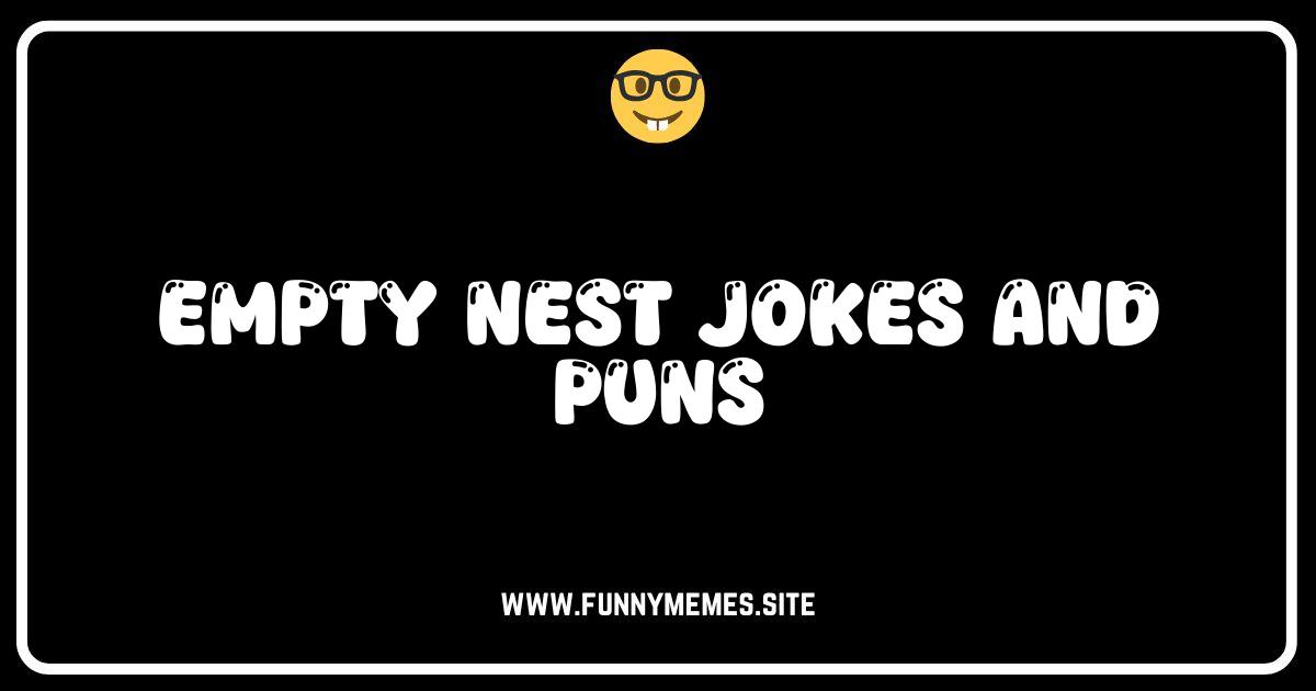 Empty Nest Jokes: Hilarious Puns & One-Liners for Parents!