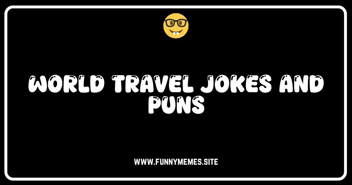 Globe-trotting Giggles: The Funniest World Travel Jokes & Puns!