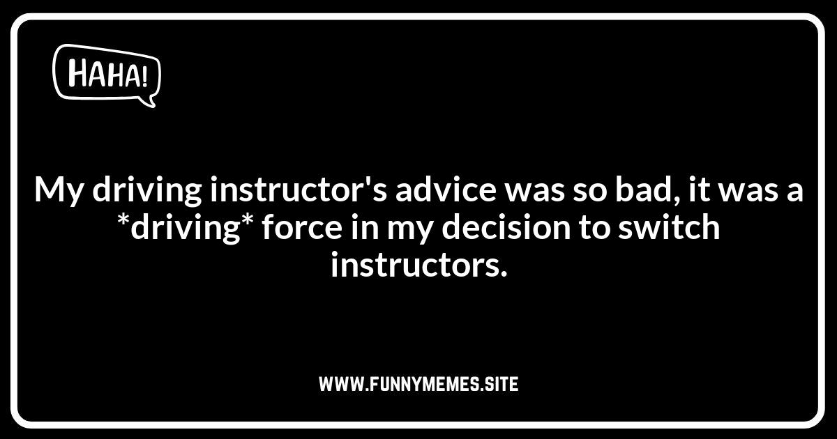 Learning to Drive Puns About Bad Instructors