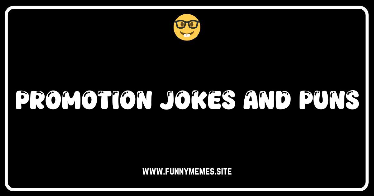 You've Been Promoted...To Laugh! Jokes & Puns About Promotions