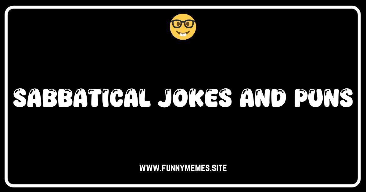 Taking a Break? Hilarious Sabbatical Jokes and Puns You'll Relate To!