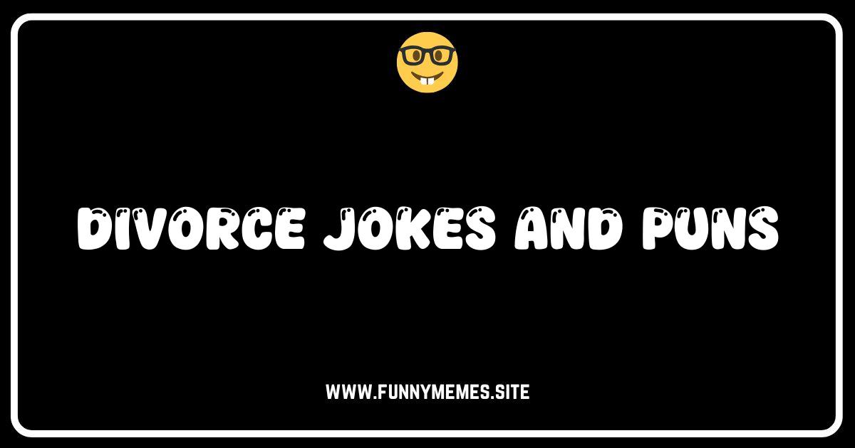 Divorce Jokes & Puns: Laugh (or Cry!) Your Way Through It