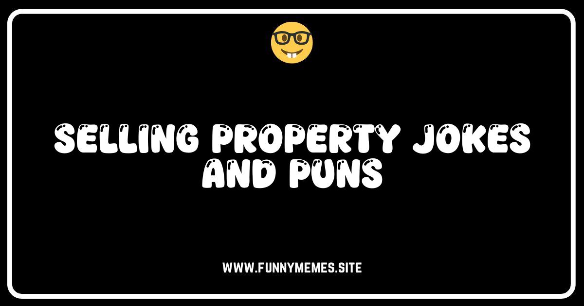Property Puns & Selling Jokes: Laugh Your Way to SOLD!