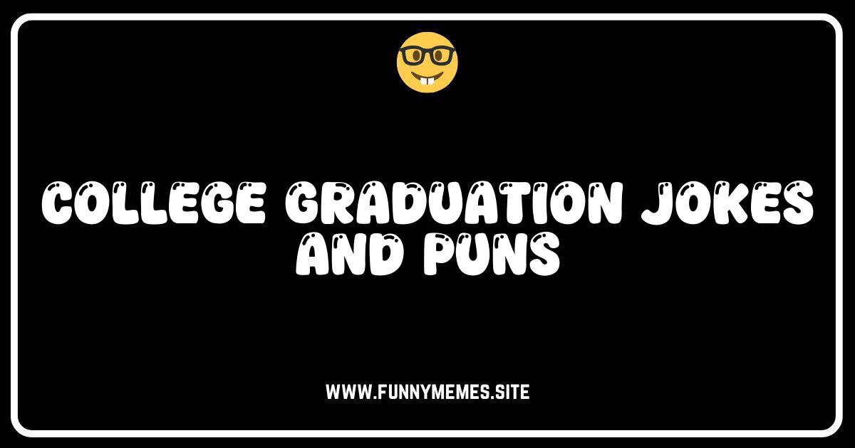 Pomp and Circum-FUN-stance: Hilarious College Graduation Jokes & Puns!