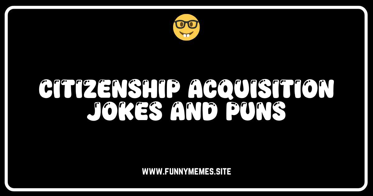 Laugh Your Way to Citizenship: Hilarious Acquisition Jokes & Puns!