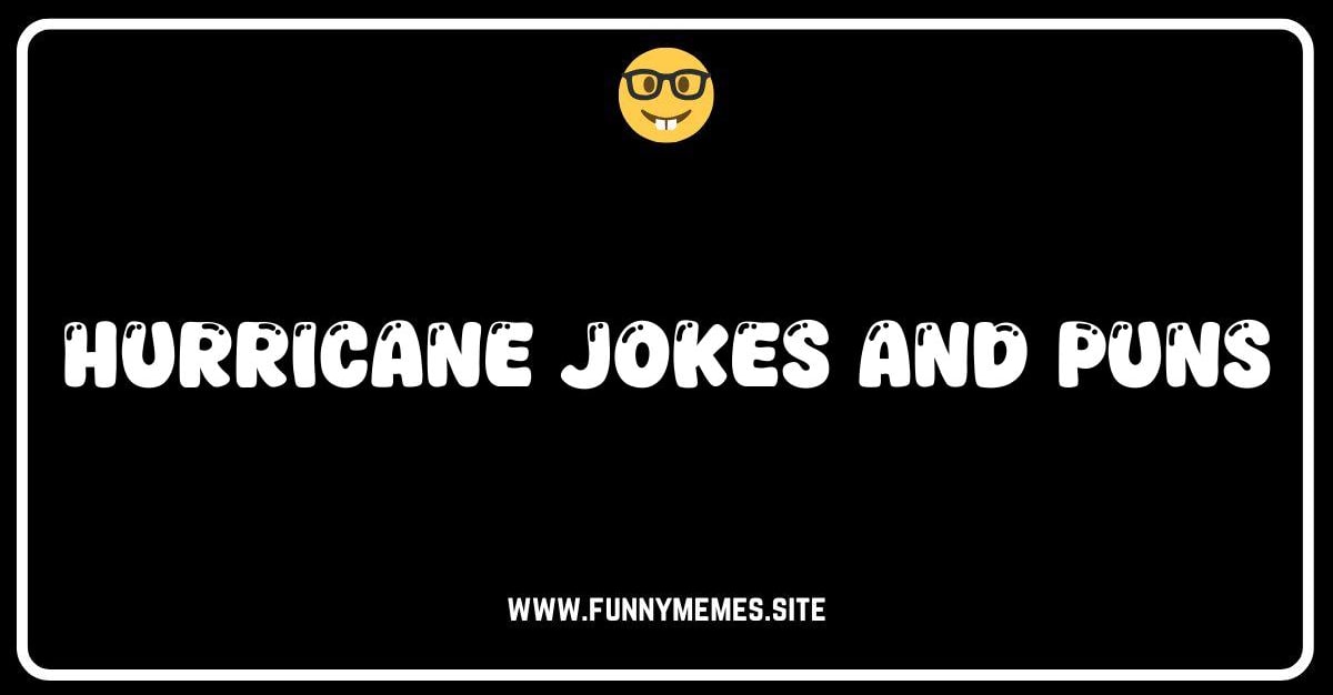 Eye of the Stormy Humor: Hurricane Jokes & Puns! — Funny Memes