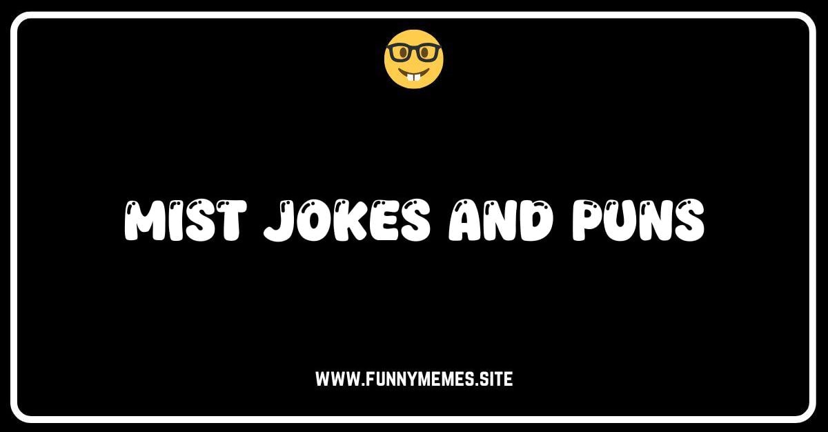 Mist Opportunities: The Foggiest Collection of Mist Jokes and Puns ...