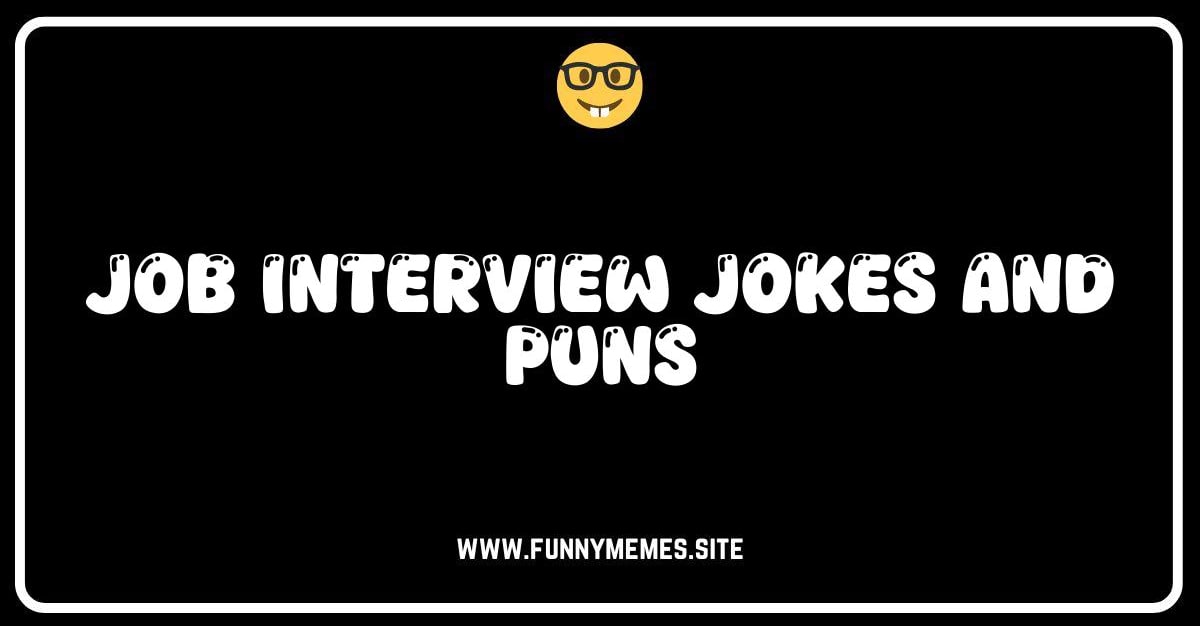 Ace the Laugh Test: Hilarious Job Interview Jokes & Puns — Funny Memes