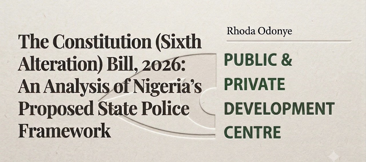 The Constitution (Sixth Alteration) Bill, 2026: An Analysis of Nigeria's Proposed State Police Framework