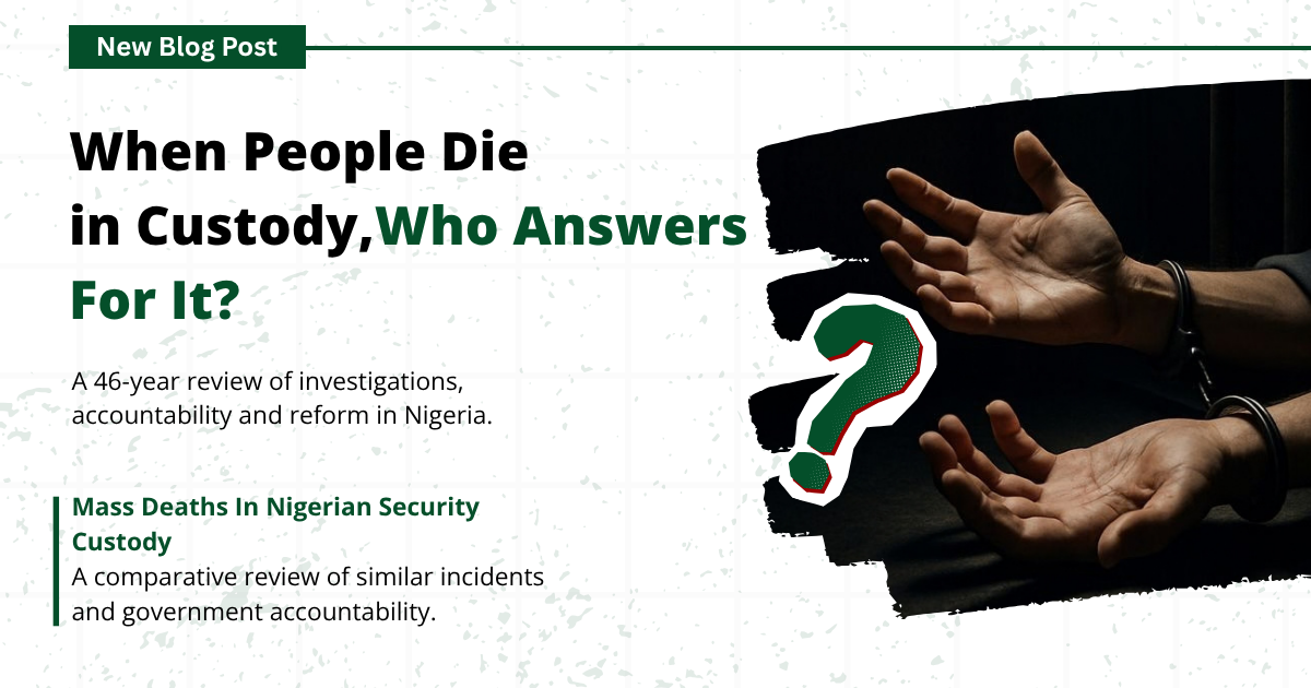 Mass Deaths in Nigerian Security Custody: A Comparative Review of Similar Incidents and Government Accountability