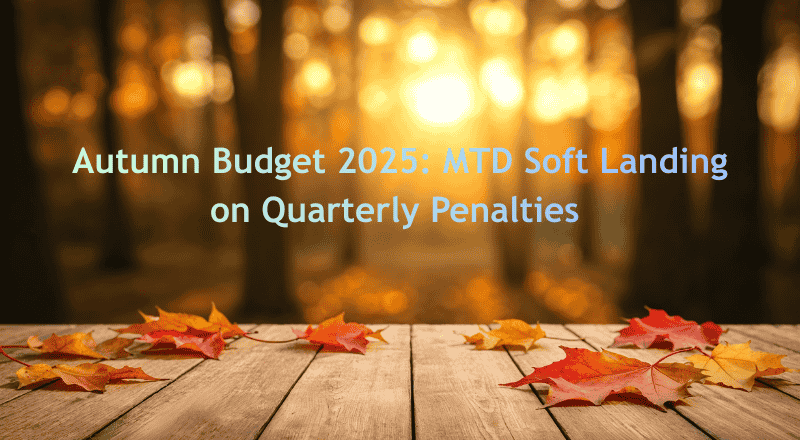 Autumn Budget 2025 Confirms No MTD Quarterly Penalties in First Year