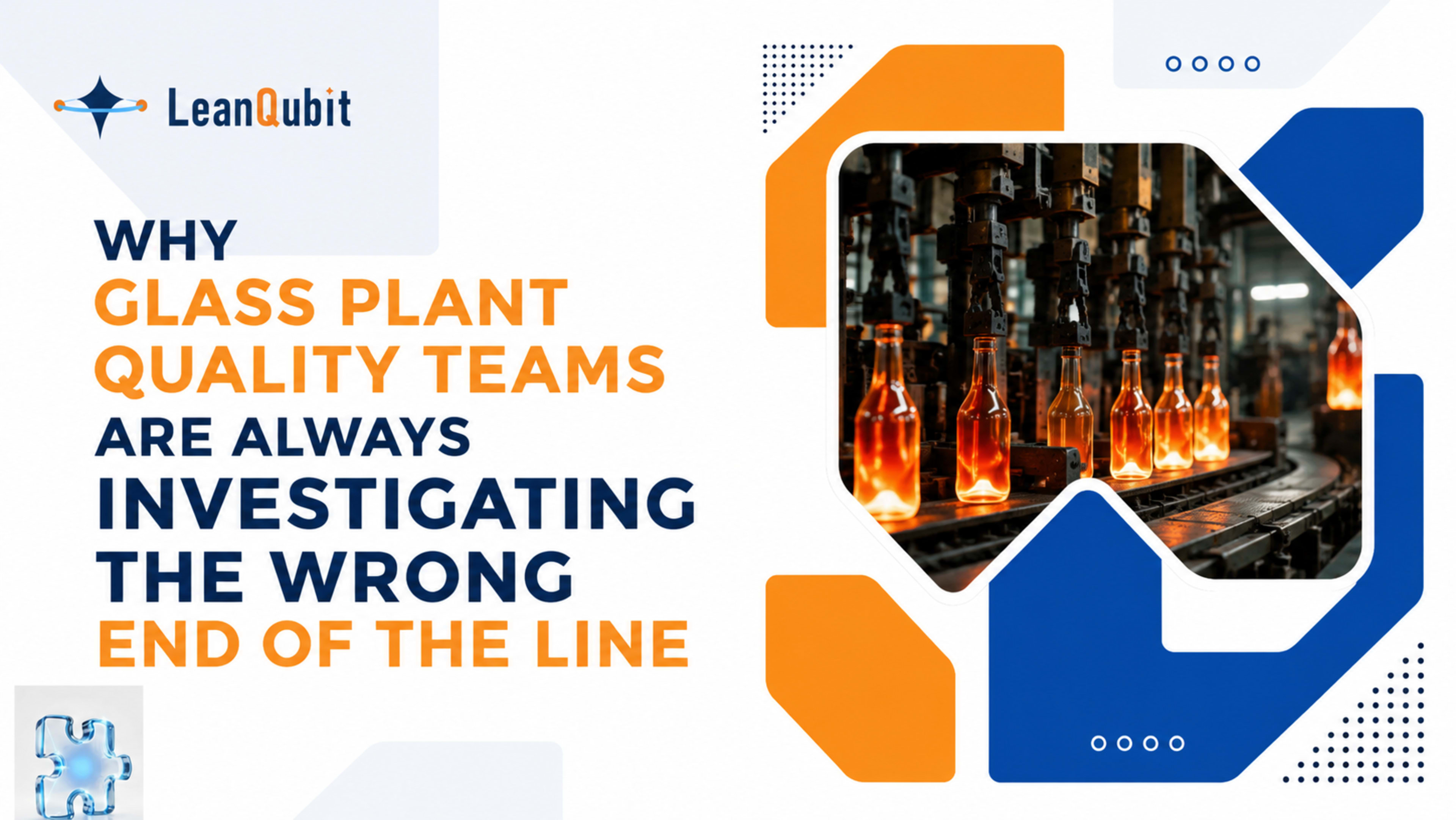 Why Glass Plant Quality Teams Are Always Investigating the Wrong End of the Line 