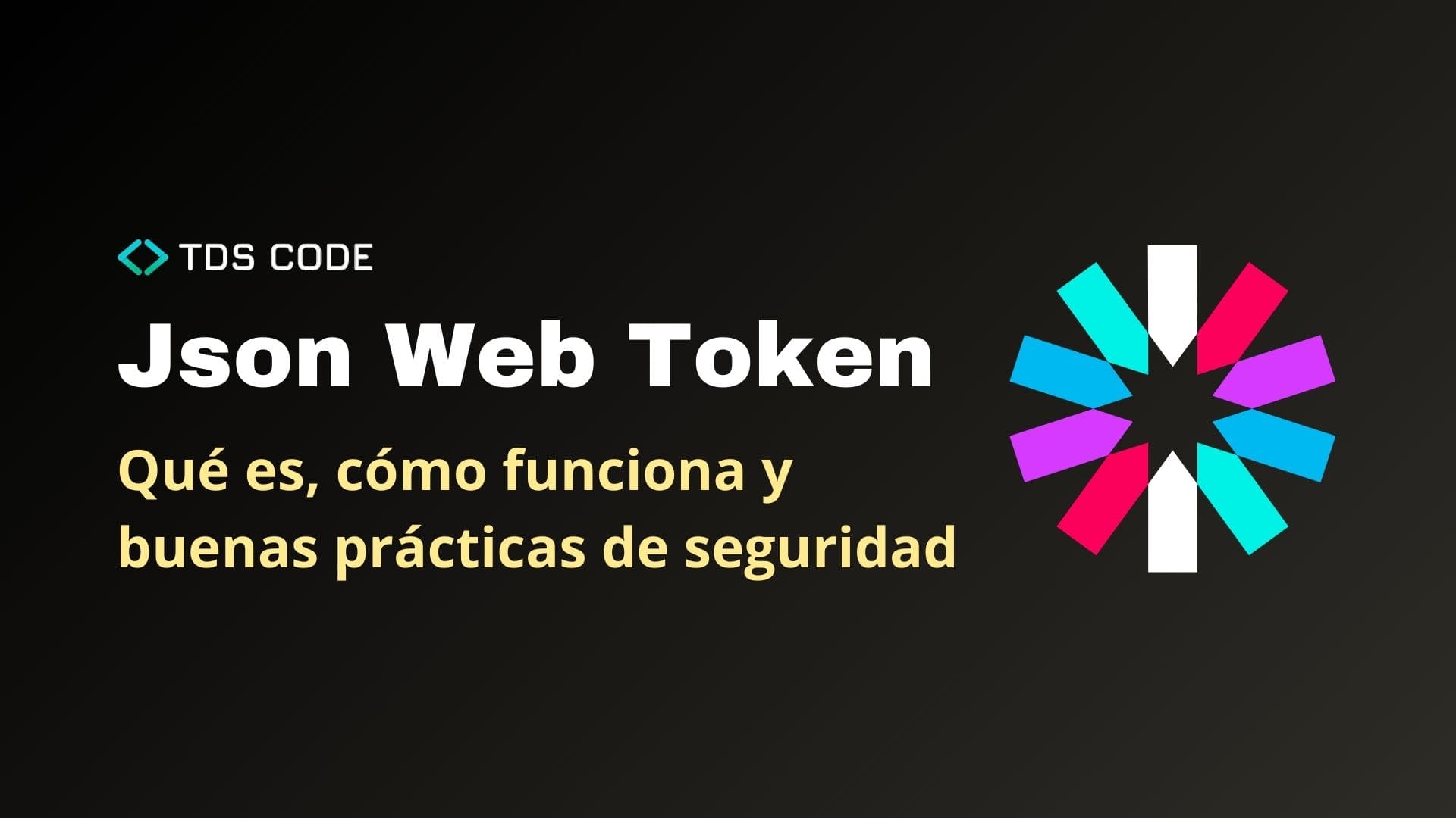 Json Web Token (JWT): Qué es, cómo funciona y buenas prácticas de seguridad