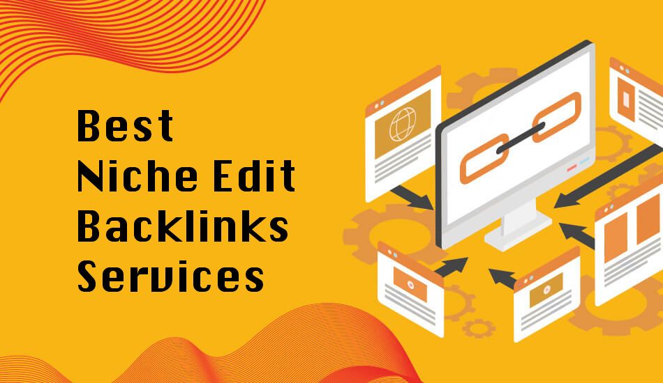 Best Niche Edit Backlinks Services